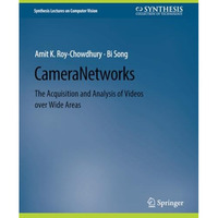 Camera Networks: The Acquisition and Analysis of Videos over Wide Areas [Paperback]