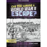 Can You Survive a World War II Escape?: An Interactive History Adventure [Paperback]