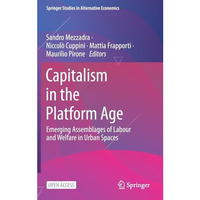 Capitalism in the Platform Age: Emerging Assemblages of Labour and Welfare in Ur [Hardcover]