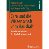 Care und die Wissenschaft vom Haushalt: Aktuelle Perspektiven der Haushaltswisse [Paperback]