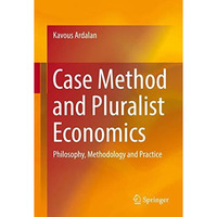 Case Method and Pluralist Economics: Philosophy, Methodology and Practice [Hardcover]