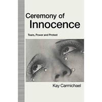 Ceremony of Innocence: Tears, Power and Protest [Hardcover]