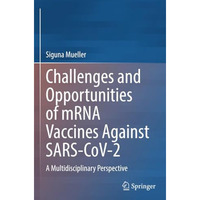 Challenges and Opportunities of mRNA Vaccines Against SARS-CoV-2: A Multidiscipl [Paperback]