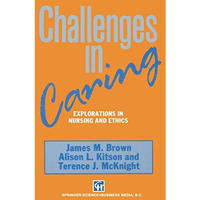 Challenges in Caring: Explorations in nursing and ethics [Paperback]