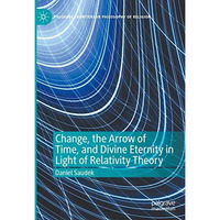 Change, the Arrow of Time, and Divine Eternity in Light of Relativity Theory [Hardcover]