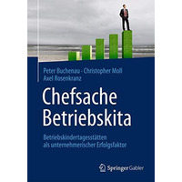 Chefsache Betriebskita: Betriebskindertagesst?tten als unternehmerischer Erfolgs [Hardcover]