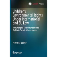 Childrens Environmental Rights Under International and EU Law: The Changing Fac [Paperback]