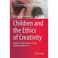 Children and the Ethics of Creativity: Rhythmic Affectensities in Early Childhoo [Paperback]