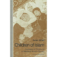 Children of Islam: Concepts of Childhood in Medieval Muslim Society [Hardcover]