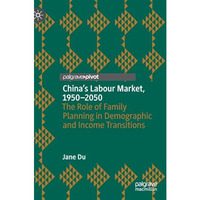 China's Labour Market, 19502050: The Role of Family Planning in Demographic and [Hardcover]