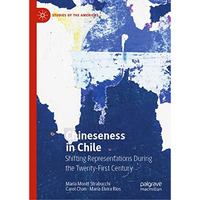 Chineseness in Chile: Shifting Representations During the Twenty-First Century [Hardcover]