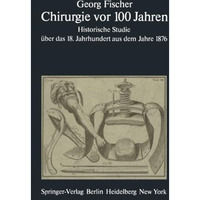 Chirurgie vor 100 Jahren: Historische Studie ?ber das 18. Jahrhundert aus dem Ja [Paperback]