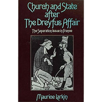 Church and State after the Dreyfus Affair: The Separation Issue in France [Hardcover]