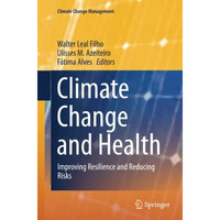 Climate Change and Health: Improving Resilience and Reducing Risks [Paperback]