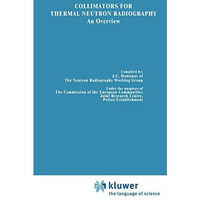 Collimators for Thermal Neutron Radiography an Overview [Hardcover]