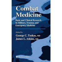 Combat Medicine: Basic and Clinical Research in Military, Trauma, and Emergency  [Paperback]