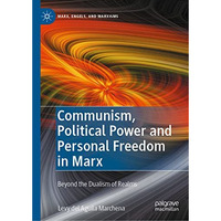 Communism, Political Power and Personal Freedom in Marx: Beyond the Dualism of R [Hardcover]