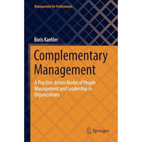 Complementary Management: A Practice-driven Model of People Management and Leade [Paperback]