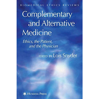 Complementary and Alternative Medicine: Ethics, the Patient, and the Physician [Paperback]