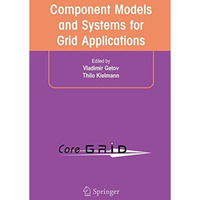 Component Models and Systems for Grid Applications: Proceedings of the Workshop  [Hardcover]