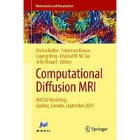 Computational Diffusion MRI: MICCAI Workshop, Qu?bec, Canada, September 2017 [Hardcover]