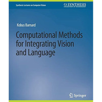 Computational Methods for Integrating Vision and Language [Paperback]