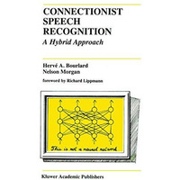 Connectionist Speech Recognition: A Hybrid Approach [Hardcover]