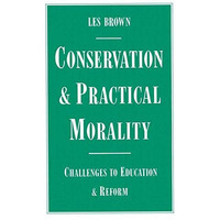 Conservation and Practical Morality: Challenges to Education and Reform [Paperback]