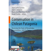 Conservation in Chilean Patagonia: Assessing the State of Knowledge, Opportuniti [Paperback]