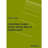 Constant Mean Curvature Surfaces, Harmonic Maps and Integrable Systems [Paperback]