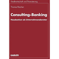 Consulting-Banking: Hausbanken als Unternehmensberater [Paperback]