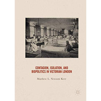 Contagion, Isolation, and Biopolitics in Victorian London [Hardcover]