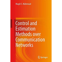 Control and Estimation Methods over Communication Networks [Hardcover]