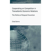 Cooperating on Competition in Transatlantic Economic Relations: The Politics of  [Paperback]