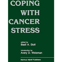 Coping with Cancer Stress: With an Introduction by Avery D. Weissman (Harvard Me [Hardcover]