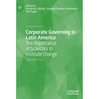 Corporate Governing in Latin America: The Importance of Scandals to Institute Ch [Paperback]