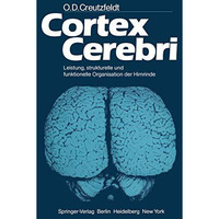 Cortex Cerebri: Leistung, strukturelle und funktionelle Organisation der Hirnrin [Paperback]