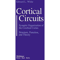 Cortical Circuits: Synaptic Organization of the Cerebral Cortex Structure, Funct [Paperback]