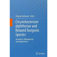 Corynebacterium diphtheriae and Related Toxigenic Species: Genomics, Pathogenici [Paperback]