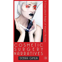 Cosmetic Surgery Narratives: A Cross-Cultural Analysis of Women's Accounts [Hardcover]