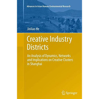 Creative Industry Districts: An Analysis of Dynamics, Networks and Implications  [Paperback]