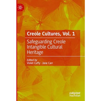 Creole Cultures, Vol. 1: Safeguarding Creole Intangible Cultural Heritage [Hardcover]