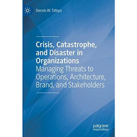 Crisis, Catastrophe, and Disaster in Organizations: Managing Threats to Operatio [Paperback]