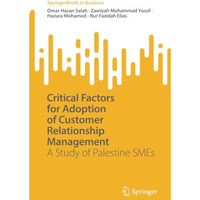 Critical Factors for Adoption of Customer Relationship Management: A Study of Pa [Paperback]