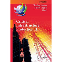 Critical Infrastructure Protection III: Third IFIP WG 11.10 International Confer [Paperback]