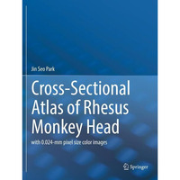 Cross-Sectional Atlas of Rhesus Monkey Head: with 0.024-mm pixel size color imag [Paperback]