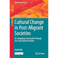 Cultural Change in Post-Migrant Societies: Re-Imagining Communities Through Arts [Hardcover]