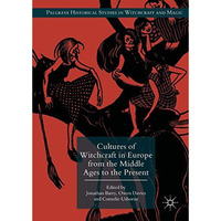 Cultures of Witchcraft in Europe from the Middle Ages to the Present [Hardcover]