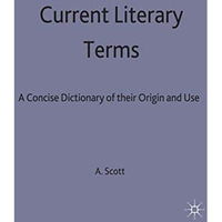 Current Literary Terms: A Concise Dictionary of their Origin and Use [Hardcover]