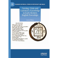 Cursing, Crisis and Customary Knowledge in Early Modern English Townships [Hardcover]